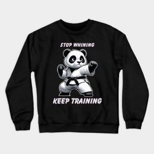 Stop Whining Keep Training Black Belt Karate Panda Crewneck Sweatshirt